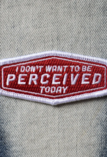 Don't Want To Be Perceived Embroidered Patch