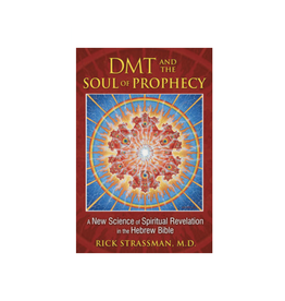 DMT and the Soul of Prophecy - A New Science of Spiritual Revelation in the Hebrew Bible