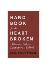 Handbook for the Heartbroken - A Woman's Path from Devastation to Rebirth