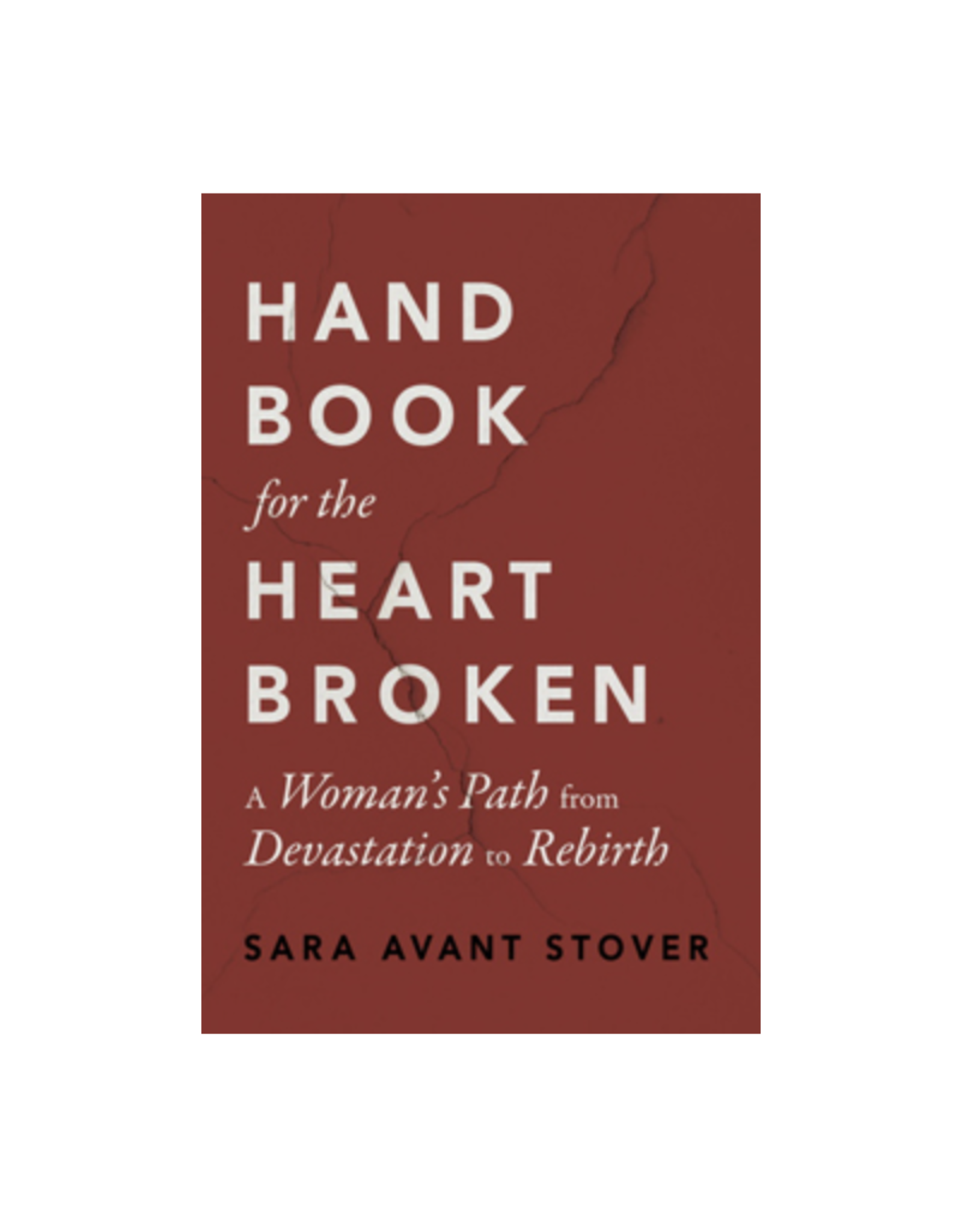 Handbook for the Heartbroken - A Woman's Path from Devastation to Rebirth