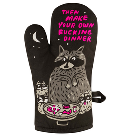 Then Make Your Own Fucking Dinner Oven Mitt Then Make Your Own Fucking Dinner Oven Mitt