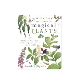 Witches' Encyclopedia of Magical Plants - History, Folklore, Correspondences, and Spells