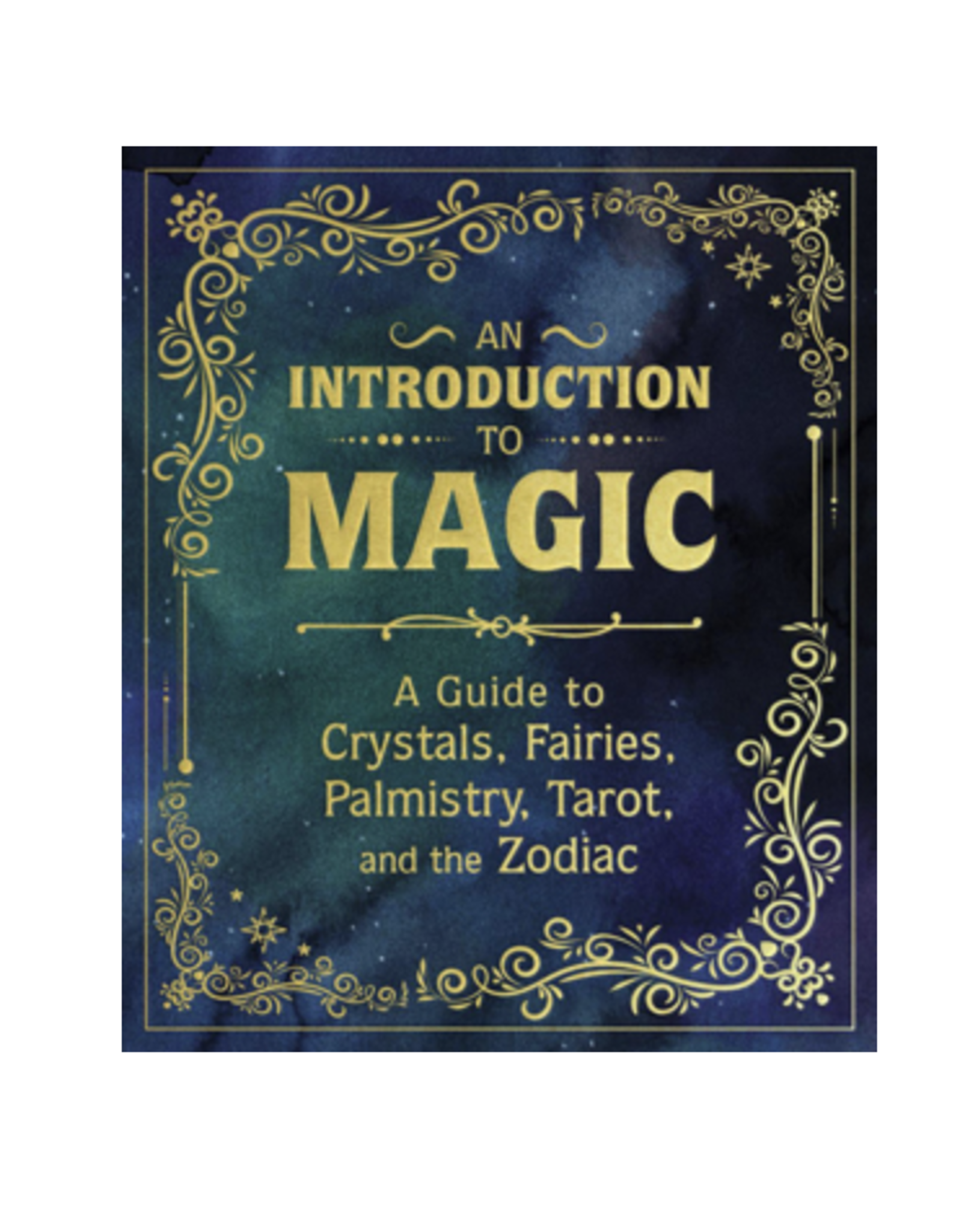 Introduction to Magic - A Guide to Crystals, Fairies, Palmistry, Tarot, and the Zodiac