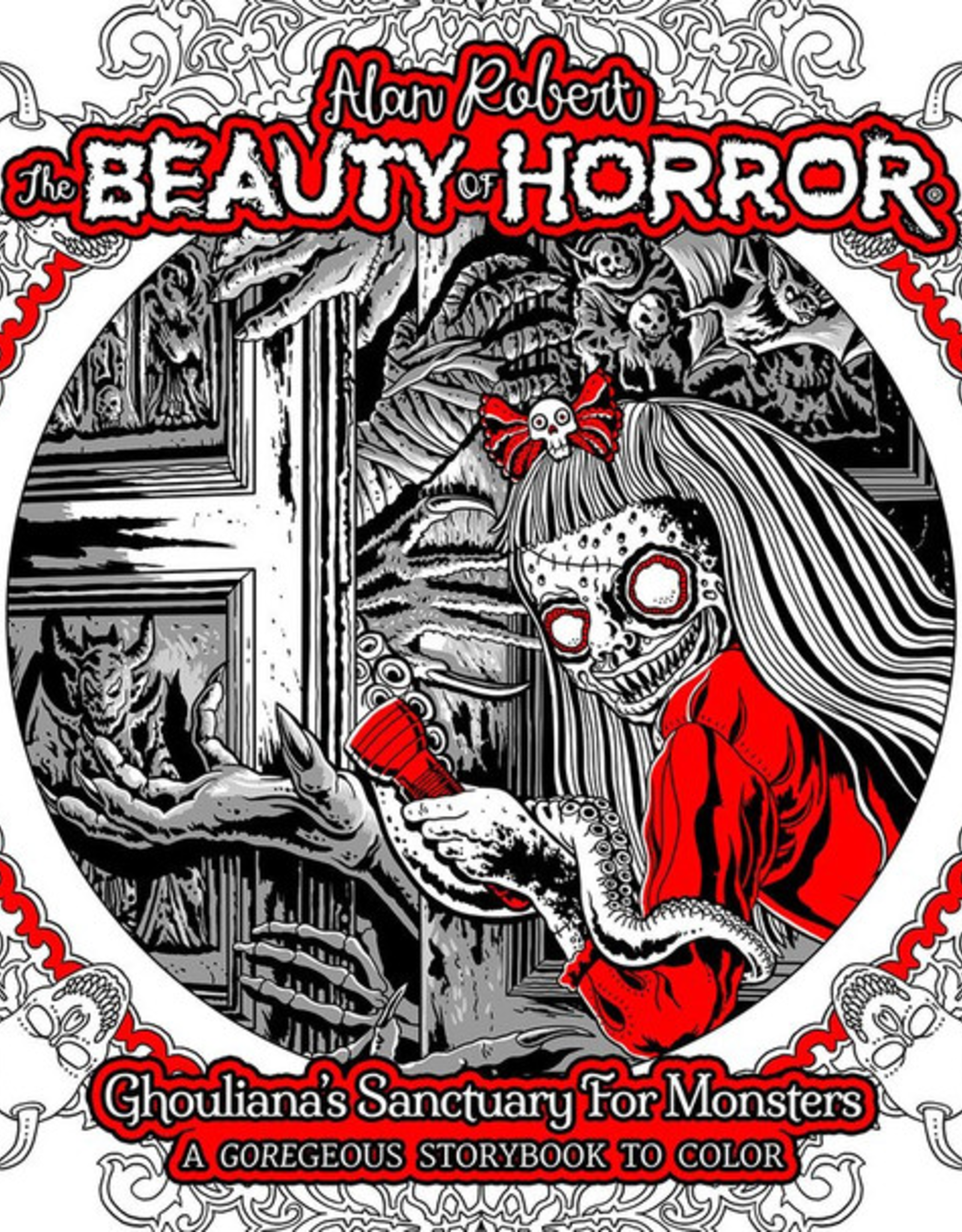 The Beauty of Horror: Ghouliana's Sanctuary for Monsters - A GOREgeous Storybook to Color by Alan Robert