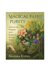 Magical Faery Plants - A Guide for Working with Faeries and Nature Spirits
