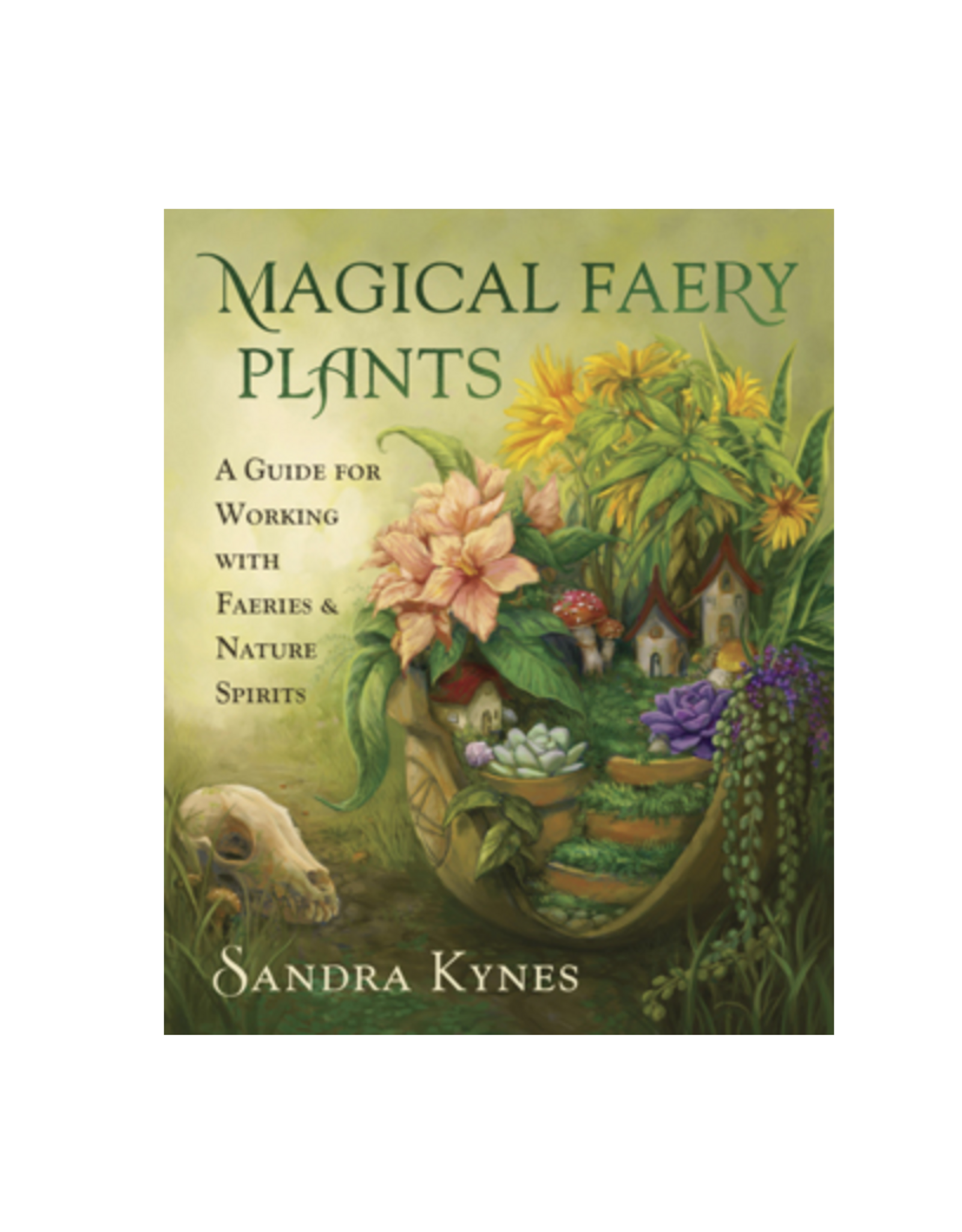 Magical Faery Plants - A Guide for Working with Faeries and Nature Spirits