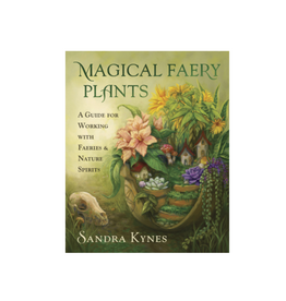 Magical Faery Plants - A Guide for Working with Faeries and Nature Spirits