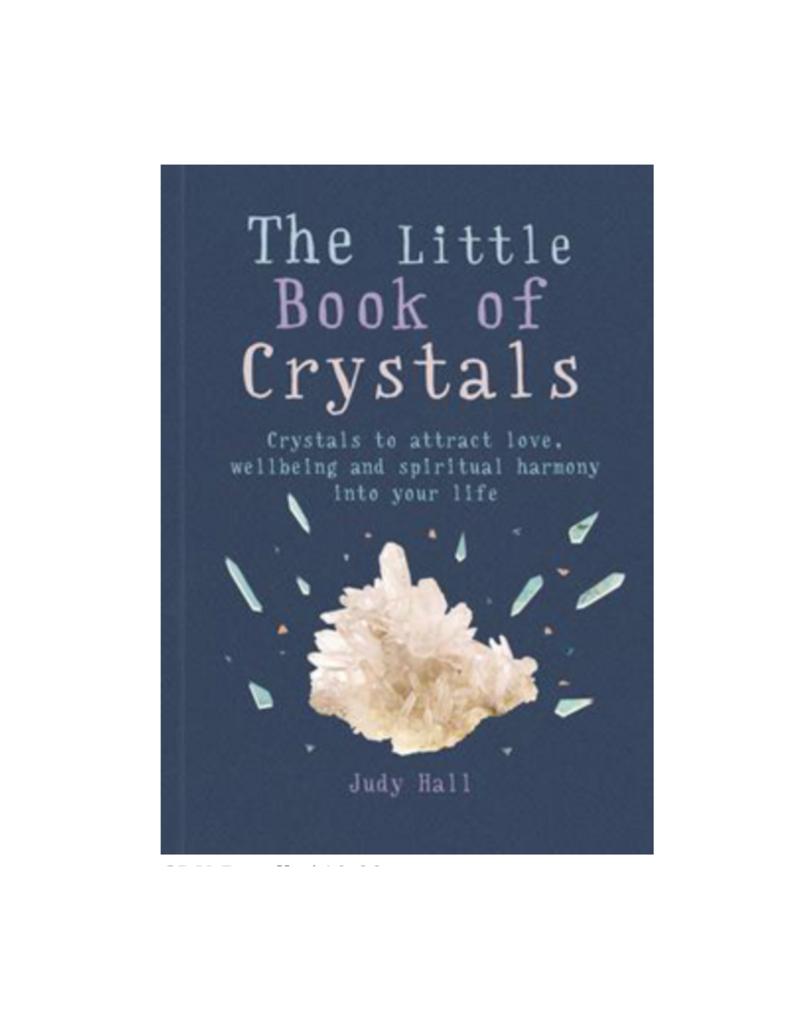 Little Book of Crystals - Crystals to Attract Love, Wellbeing and Spiritual Harmony into Your Life