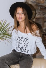 Have Some Fun Today HSFT Wide Neck Sweatshirt