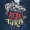 GOOD NIGHT STORIES FOR REBEL GIRLS VOL 1 BY ELENA FAVILLI, FRANCESCA CAVALLO
