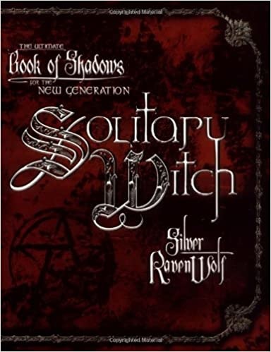 SOLITARY WITCH: ULTIMATE BOOK OF SHADOWS FOR THE NEW GENERATION BY SILVER RAVENWOLF - PBK