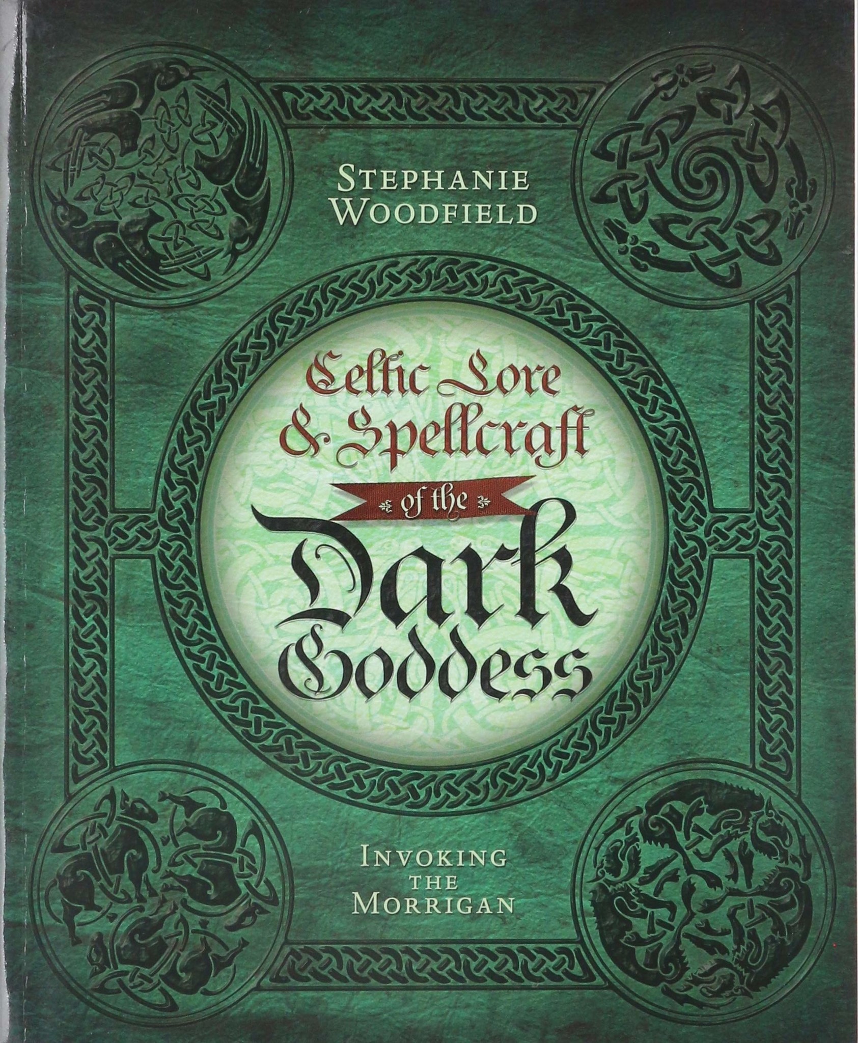 CELTIC LORE & SPELLCRAFT OF THE DARK GODDESS: INVOKING THE MORRIGAN BY STEPHANIE WOODFIELD - PBK