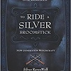 TO RIDE A SILVER BROOMSTICK: A NEW GENERATION WITCHCRAFT BY SILVER RAVENWOLF