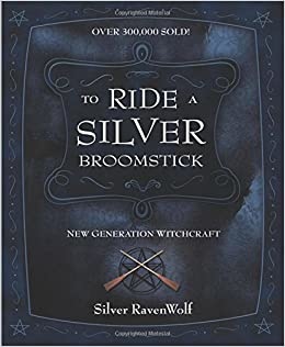 TO RIDE A SILVER BROOMSTICK: A NEW GENERATION WITCHCRAFT BY SILVER RAVENWOLF