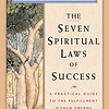 SEVEN SPIRITUAL LAWS OF SUCCESS: A PRACTICAL GUIDE