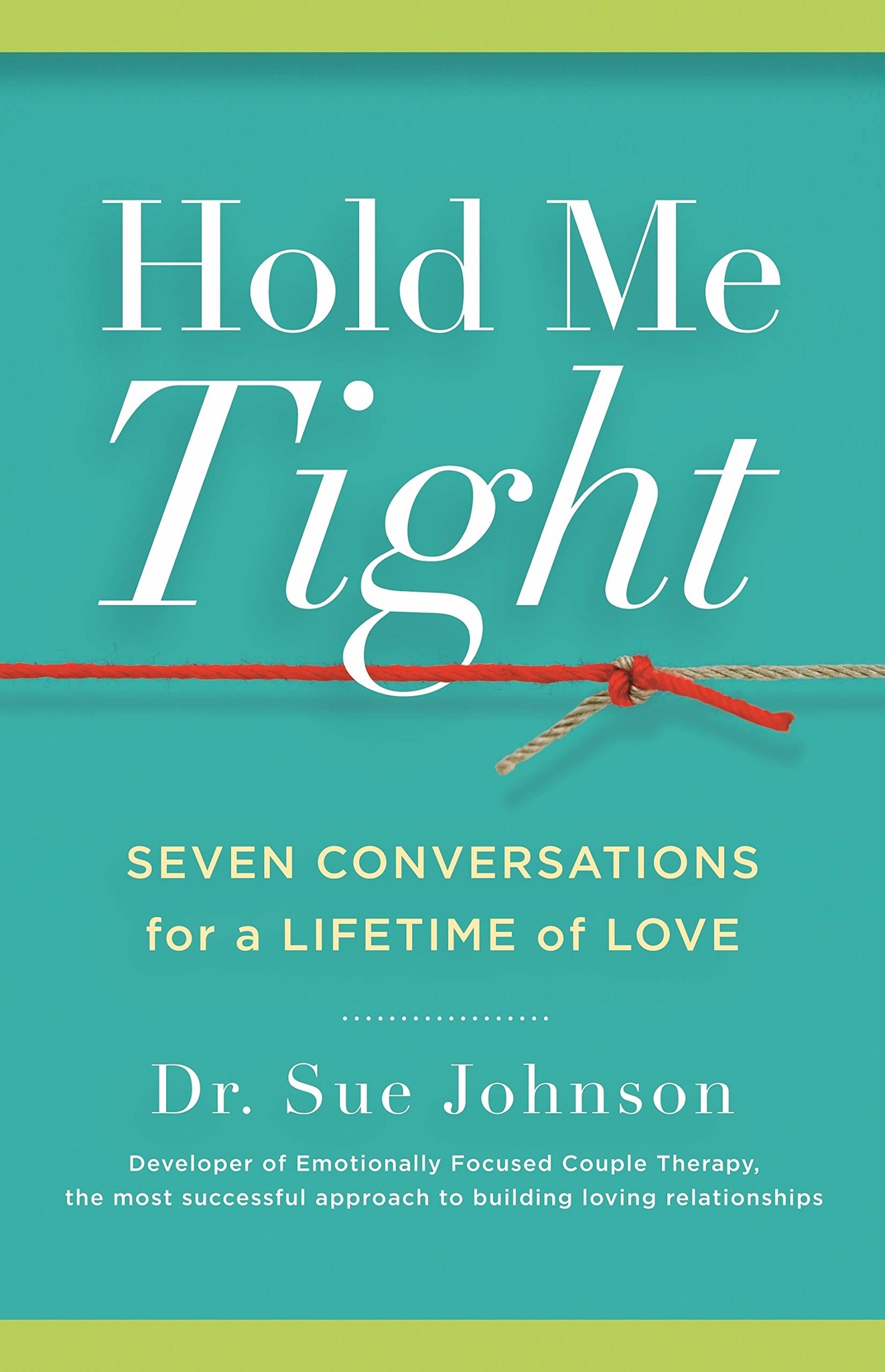 HOLD ME TIGHT: SEVEN CONVERSATIONS FOR A LIFETIME OF LOVE BY SUE JOHNSON - HC