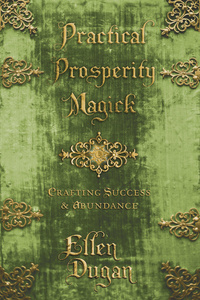 PRACTICAL PROSPERITY MAGICK BY ELLEN DUGAN