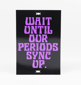 Wait Until Our Periods Sync Up Sticker - Notes to Self