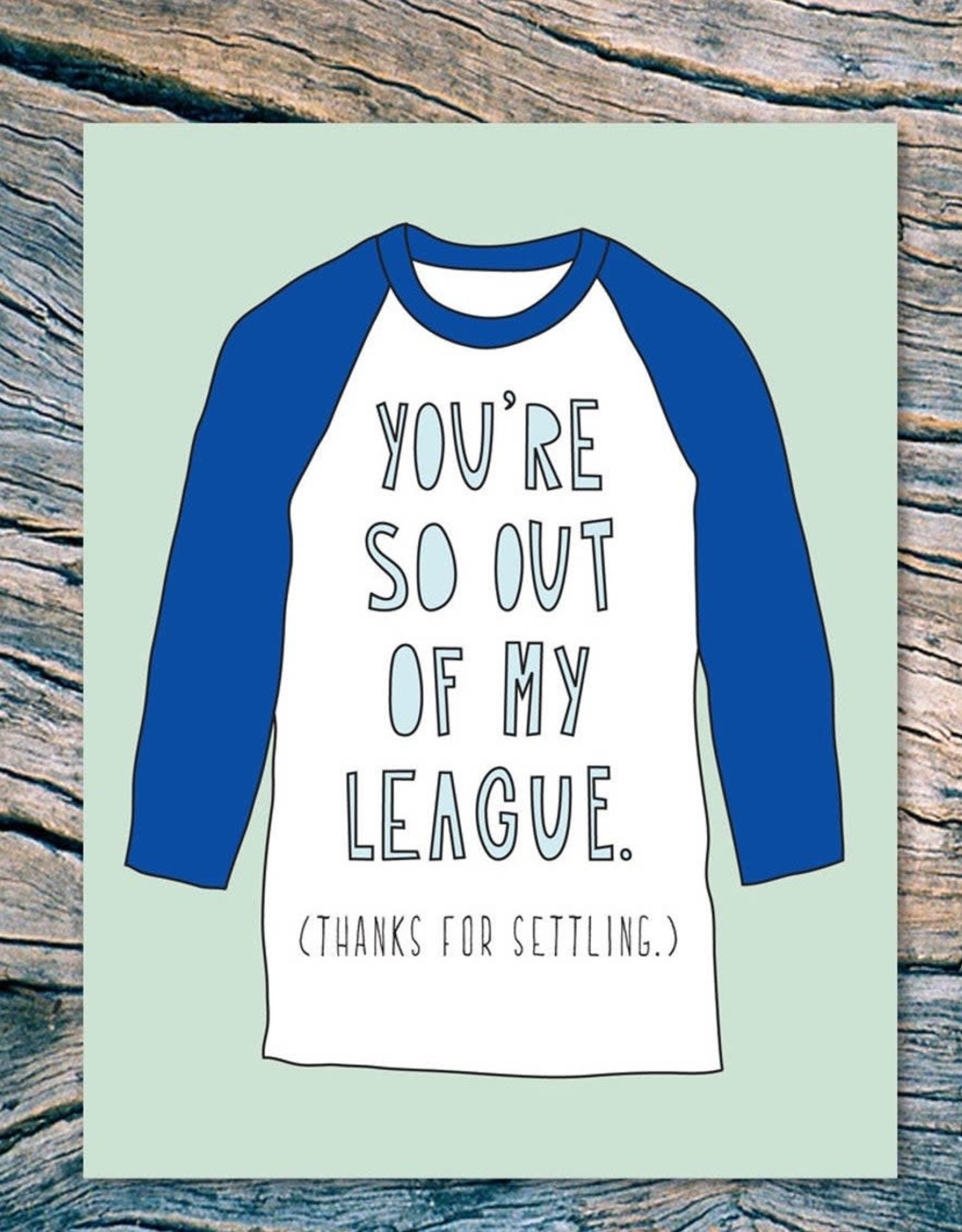 "You're So Out of My League" Greeting Card - Near Modern Disaster