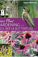 NATIVE PLANT GARDENING FOR BIRDS BEES AND BUTTERFLIES