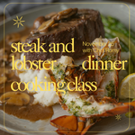 Cooking Class: The Ultimate Gourmet Evening : Steak & Lobster w/Chef Romy Tuesday, November 25
