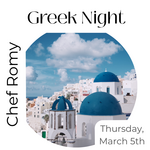 Cooking Class: Greek with Chef Romy Thursday, March 5th