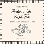 Cooking Class: High Tea With Chef Angie and Pinkies up Sunday, March 1st