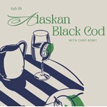 Cooking Class: Alaskan Black Cod with Chef Romy Thursday, February 19th