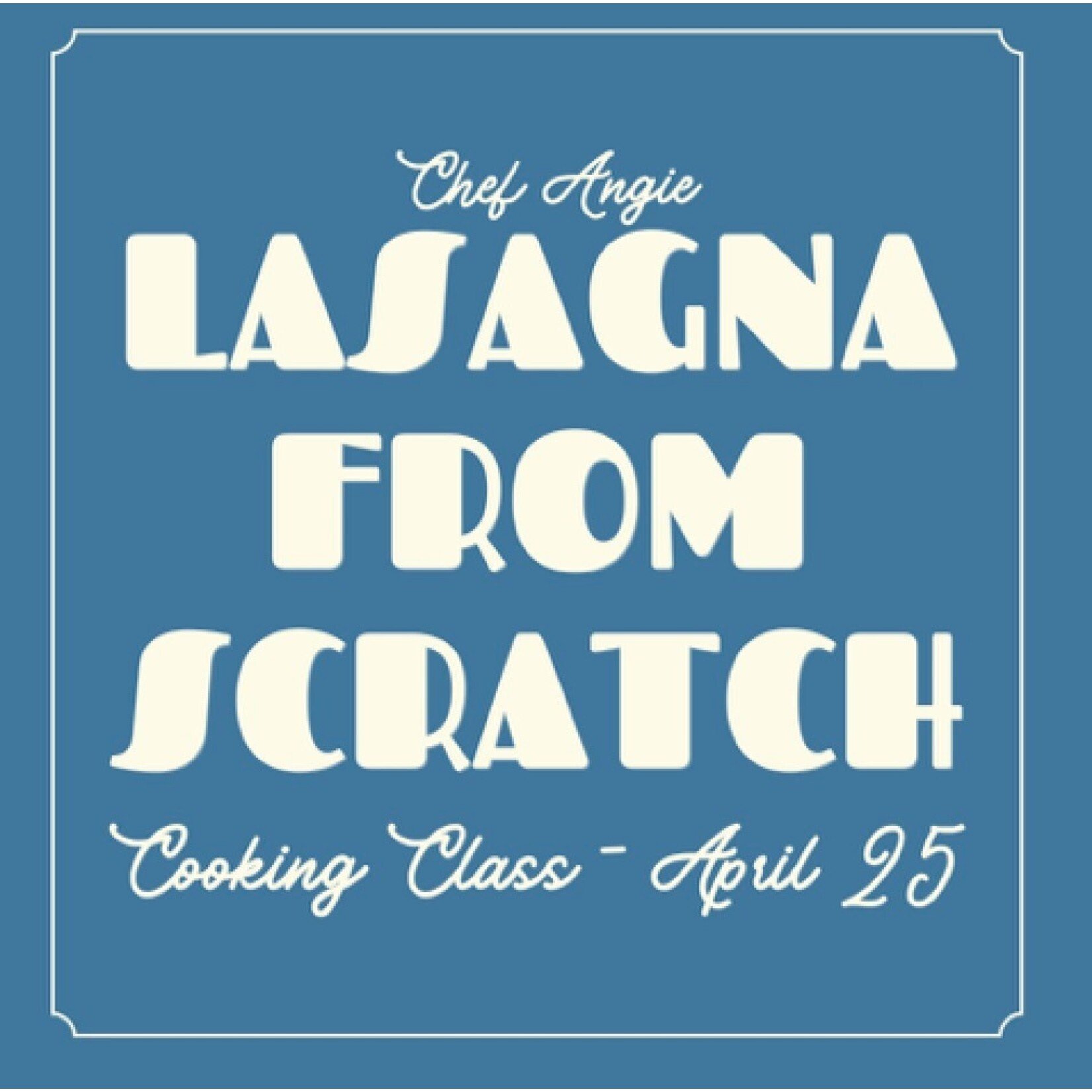 Cooking Class: Learn to make Lasagna from Scratch with Chef Angie Saturday, April 25th