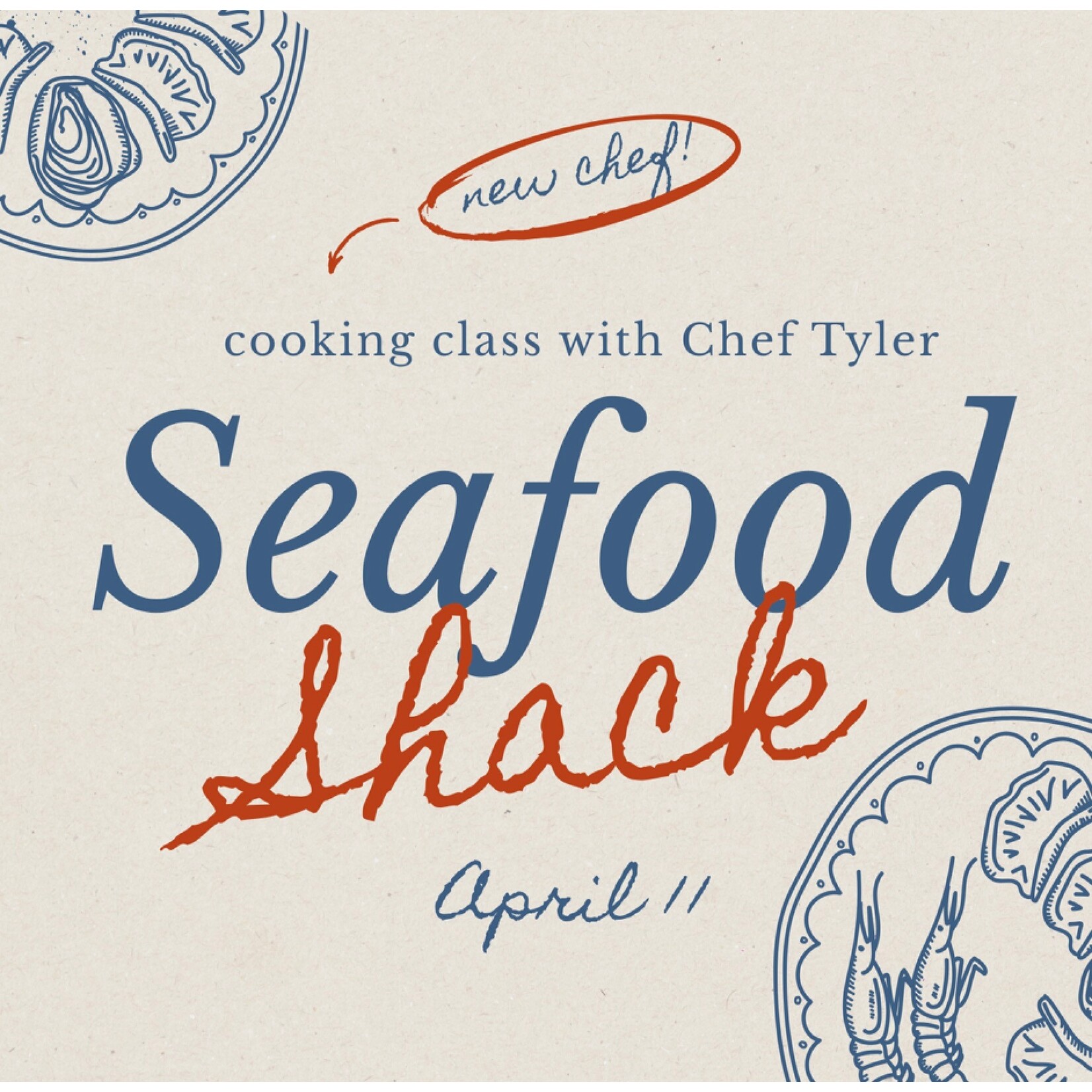 Cooking Class: Seafood Shack with Chef Tyler Saturday, April 11th **NEW CHEF**