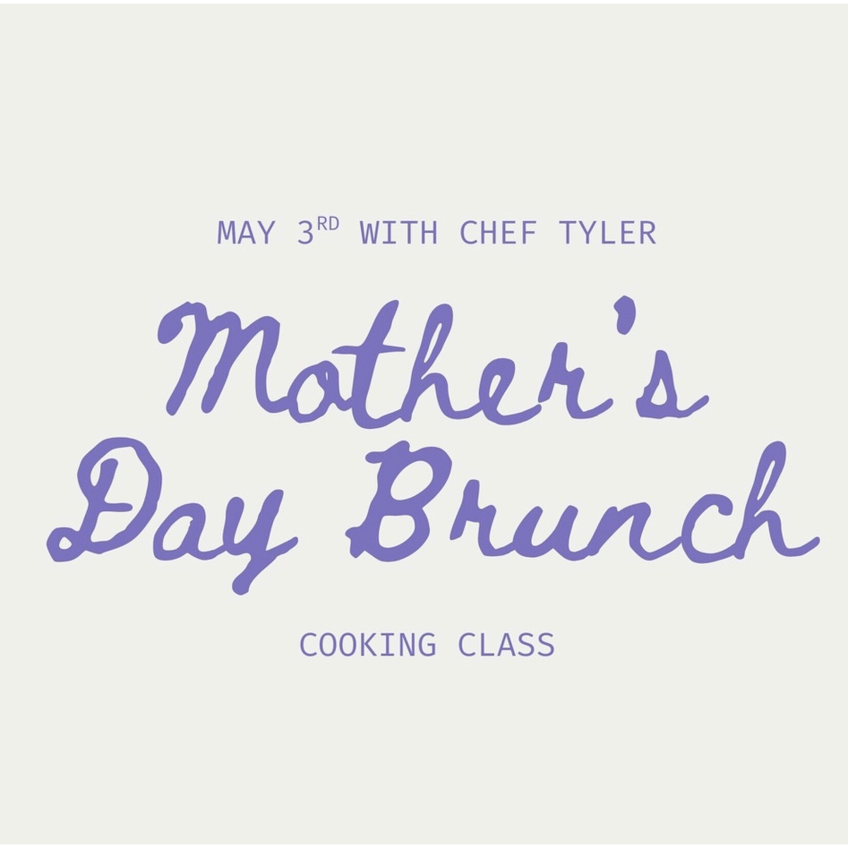 Cooking Class: Mother's Day Brunch with Chef Tyler Sunday, May 3rd**NEW CHEF**