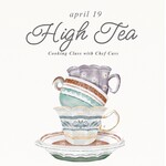 Cooking Class: High Tea with Chef Cass Sunday, April 19th**NEW CHEF**