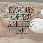 Cooking Class: Flavours of Peru: A Modern Take with Chef Ahani Thursday, May 7th
