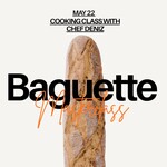 Cooking Class: Baguette Masterclass with Chef Deniz Friday, May 22nd **NEW CHEF**