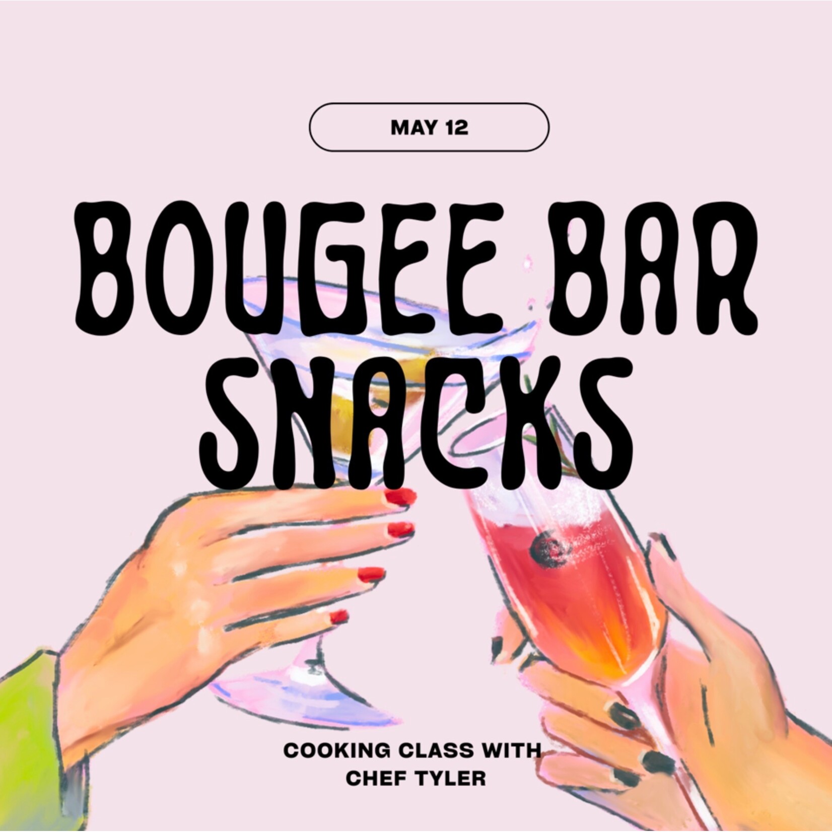 Cooking Class: Bougee Bar Snacks with Chef Tyler Tuesday, May 12th
