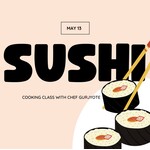 Cooking Class: Sushi Making with Chef Gurjyote Wednesday, May 13th