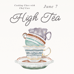 Cooking Class: High Tea with Chef Cass Sunday, June 7th
