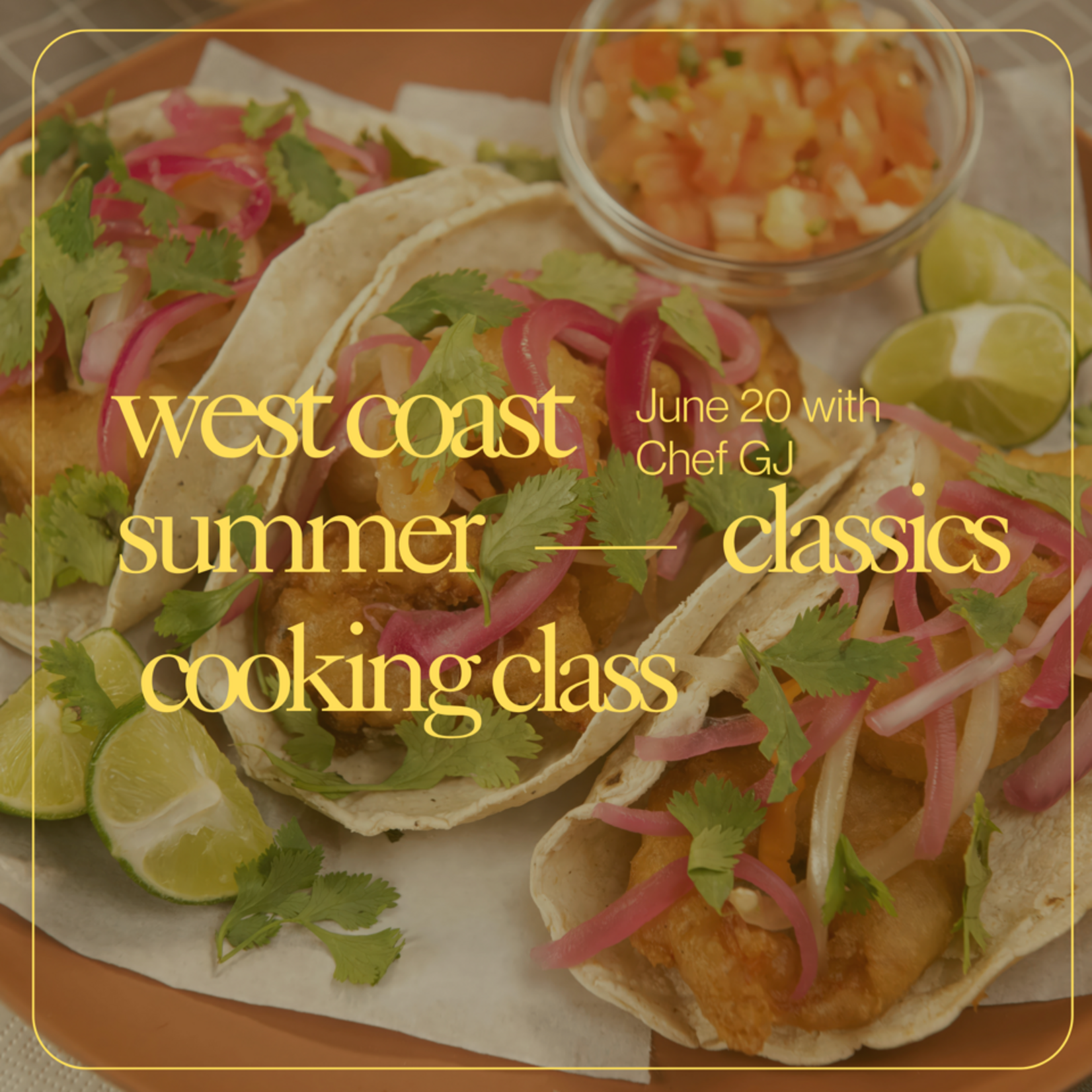 Cooking Class: West Coast Summer with Chef GJ Saturday, June 20th
