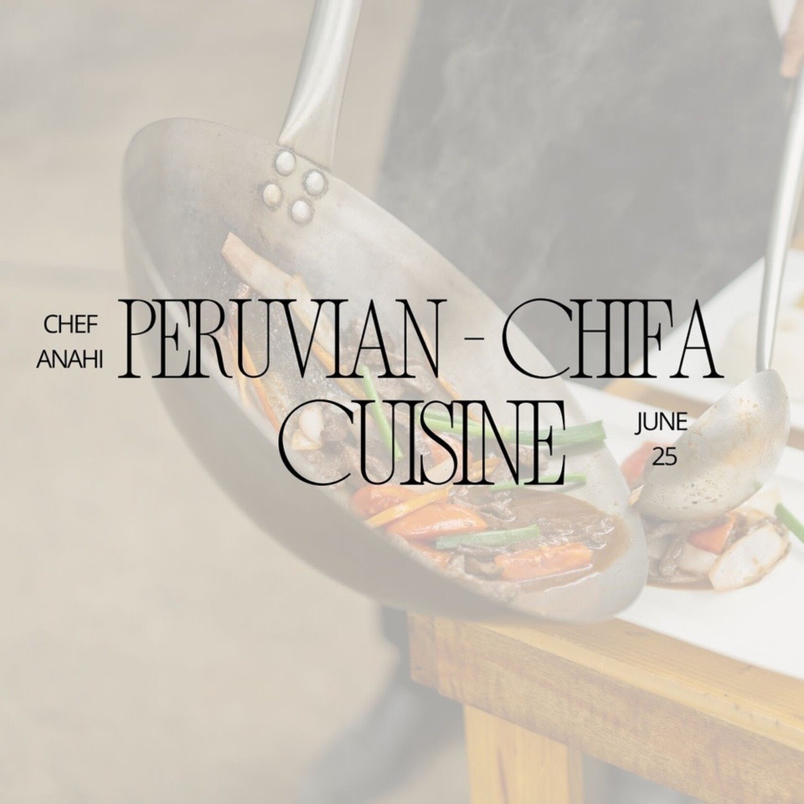 Cooking Class: Peruvian-Chifa Cuisine with Chef Anahi Thursday, June 25th