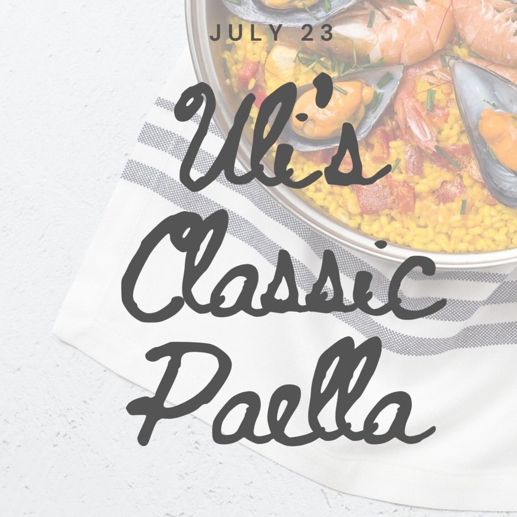 Cooking Class: Uli's Classic Paella with Chef Jennie Thursday, July 23rd