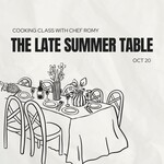 Cooking Class: The Late Summer Table with Chef Romy October 20th