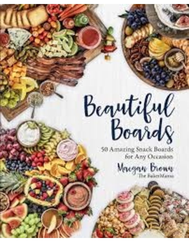 Beautiful Boards Cookbook by Maegan Brown