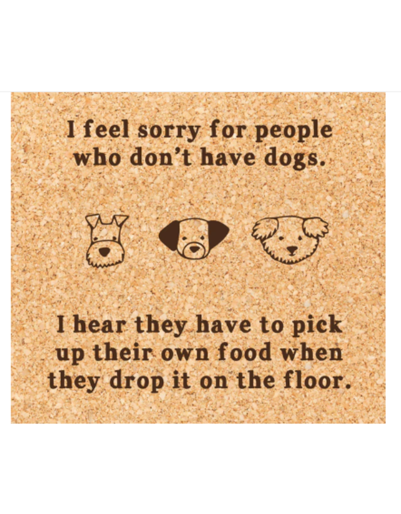 Ellembee Cork Coaster, Sorry for People Without Dogs