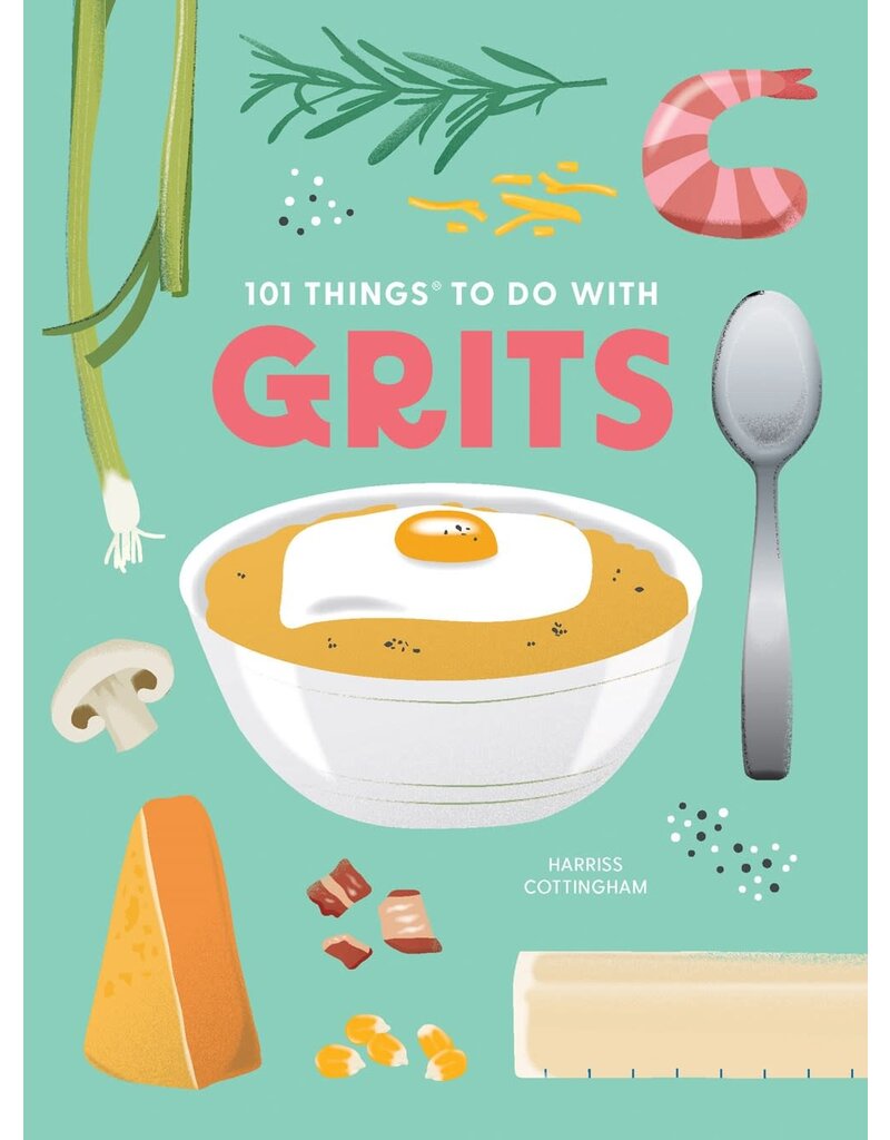 101 Things To Do With Grits Cookbook by Harriss Cottingham