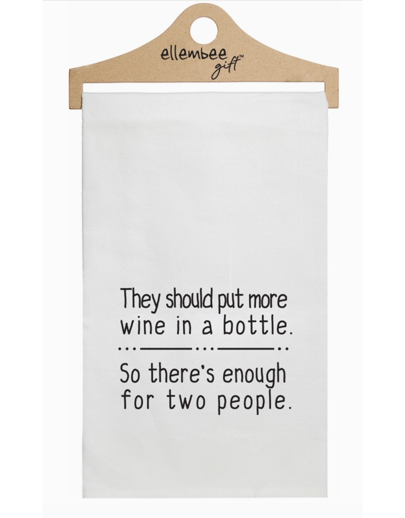 Ellembee Floursack Towel, Put More Wine in a Bottle*