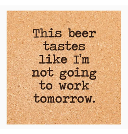 Cork Coaster, Beer, No Work Tomorrow