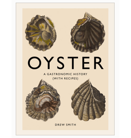 OYSTER: A Gastronomic History Cookbook by Drew Smith