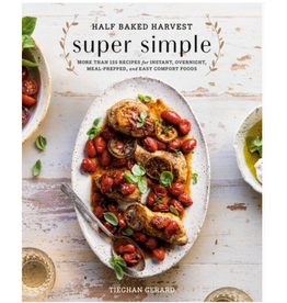 Half Baked Harvest Super Simple Cookbook by Tieghan Gerard