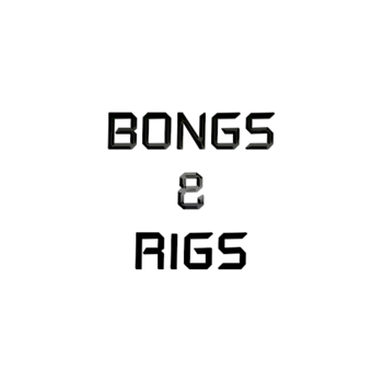 Bongs & Rigs