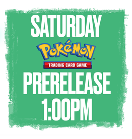 Events Saturday @ 1:00 Pokemon Prerelease!